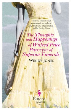 Cover: The Thoughts and Happenings of Wilfred Price, Purveyor of Superior Funerals - Wendy Jones
