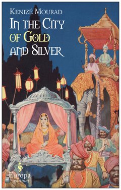 Cover: In The City of Gold and Silver - Kenizé Mourad