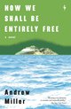Cover: Now We Shall Be Entirely Free - Andrew Miller