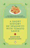 Cover: A Short History of Spaghetti with Tomato Sauce - Massimo Montanari