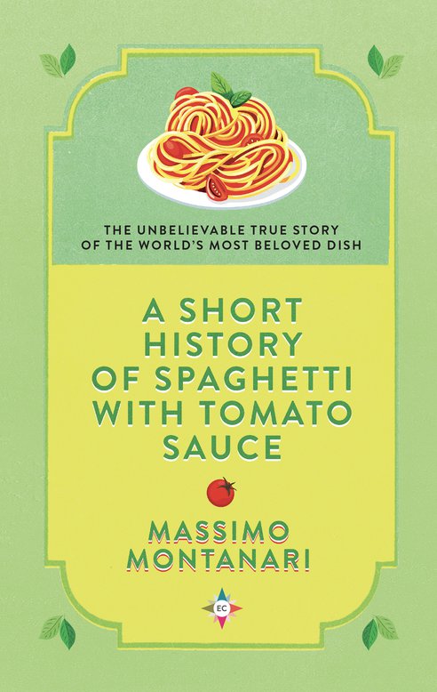 Cover: A Short History of Spaghetti with Tomato Sauce - Massimo Montanari