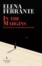 Cover: In the Margins: On the Pleasures of Reading and Writing - Elena Ferrante