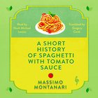 Cover: A Short History of Spaghetti with Tomato Sauce - Massimo Montanari