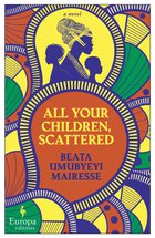 Cover: All Your Children, Scattered - Beata Umubyeyi Mairesse