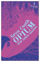 Cover: Opium and Other Stories - Geza Csath