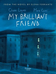 Cover: My Brilliant Friend: The Graphic Novel - Elena Ferrante, Chiara Lagani, Mara Cerri