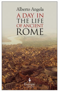 Cover: A Day in the Life of Ancient Rome - Alberto Angela