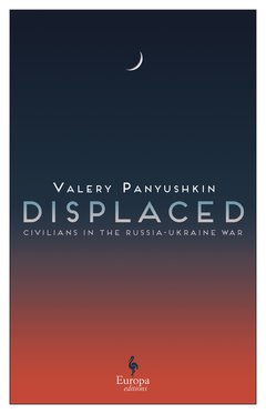 Cover: Displaced: Civilians in the Russia-Ukraine War - Valery Panyushkin